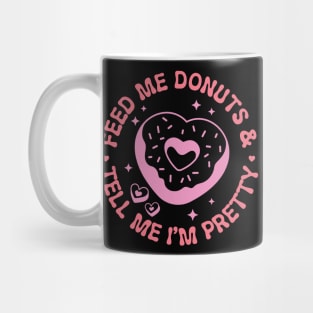 Feed me donuts & tell me I'm pretty Mug